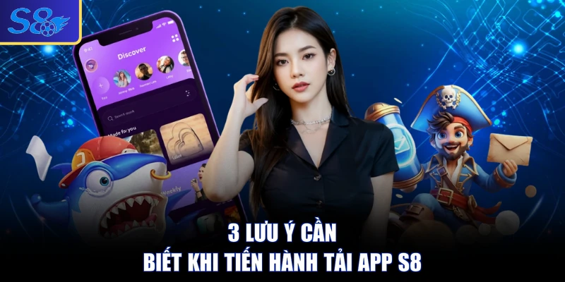 3 lưu ý cần biết khi tiến hành tải app S8