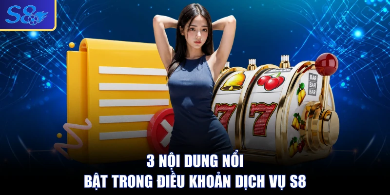 3 nội dung nổi bật trong điều khoản dịch vụ S8