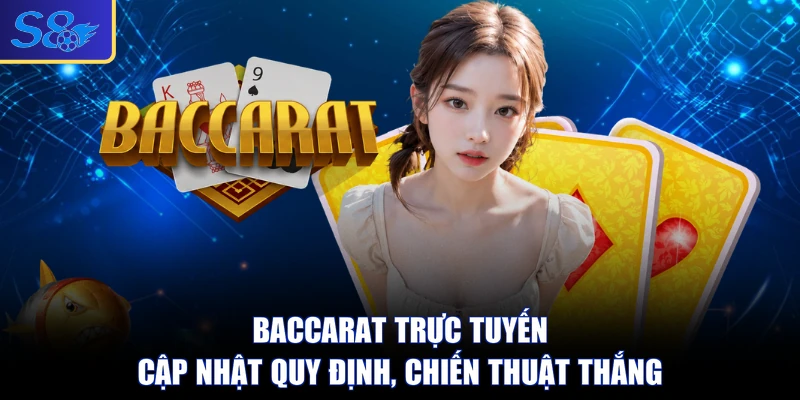 Baccarat trực tuyến - Cập Nhật Quy Định, Chiến Thuật Thắng