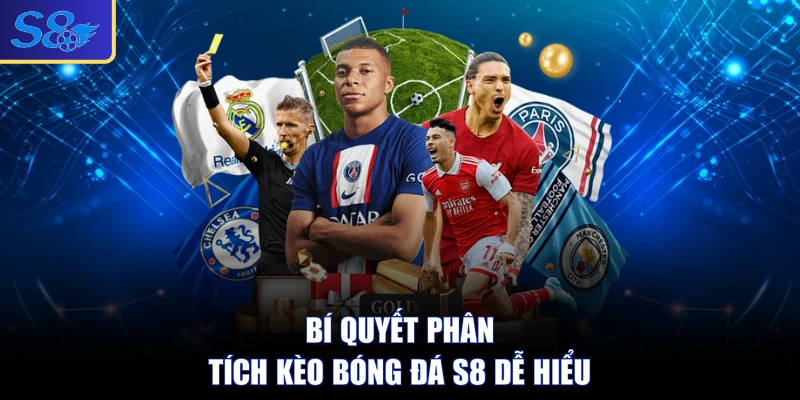 Bí quyết phân tích kèo bóng đá S8 dễ hiểu