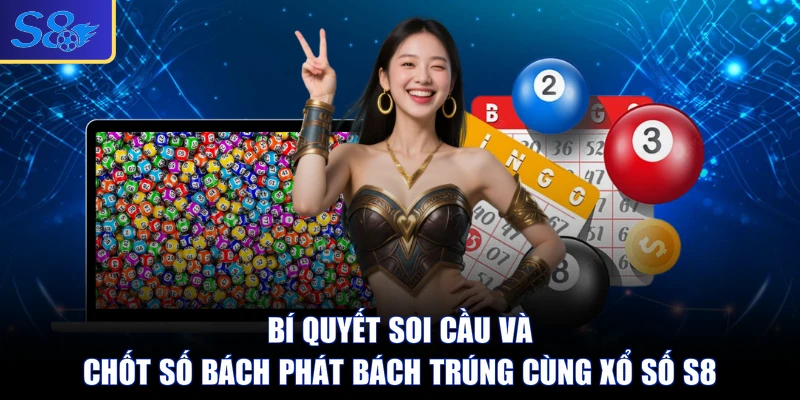 Bí quyết soi cầu và chốt số bách phát bách trúng cùng xổ số S8