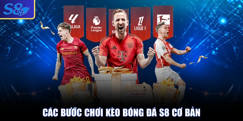 Các bước chơi kèo bóng đá S8 cơ bản
