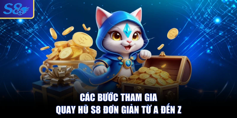 Các bước tham gia quay hũ S8 đơn giản từ a đến z