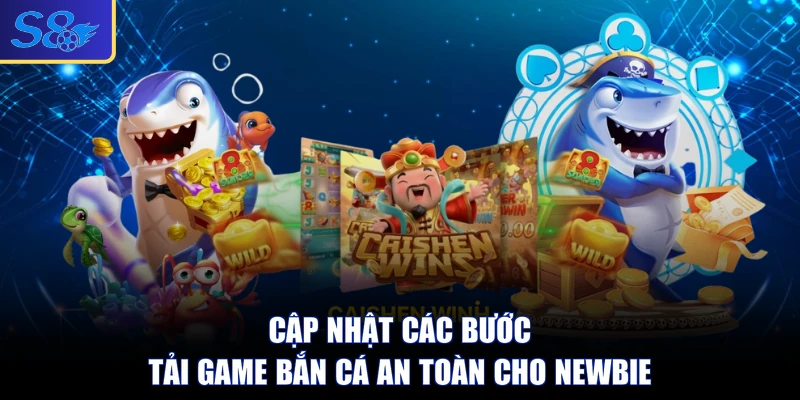 Cập nhật các bước tải game bắn cá an toàn cho newbie
