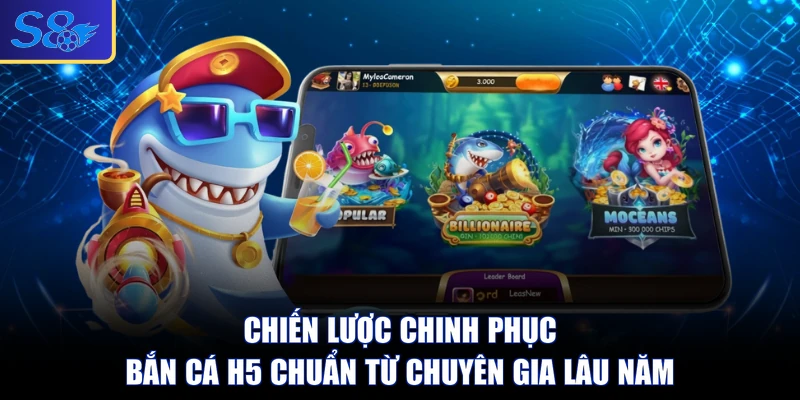 Chiến lược chinh phục bắn cá H5 chuẩn từ chuyên gia lâu năm
