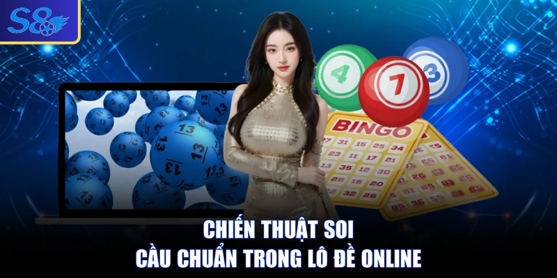 Chiến thuật soi cầu chuẩn trong lô đề online