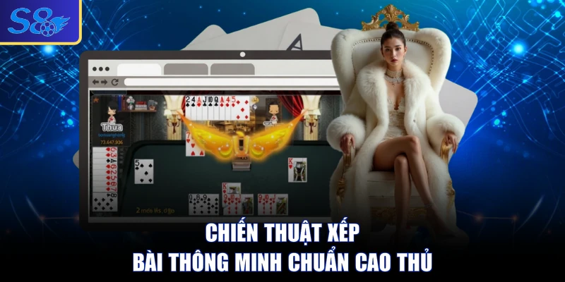 Chiến thuật xếp bài thông minh chuẩn cao thủ