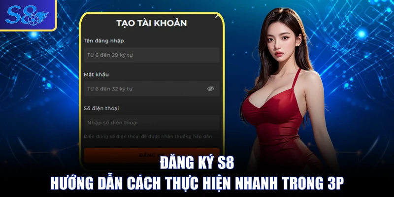 Đăng Ký S8 - Hướng Dẫn Cách Thực Hiện Nhanh Trong 3p