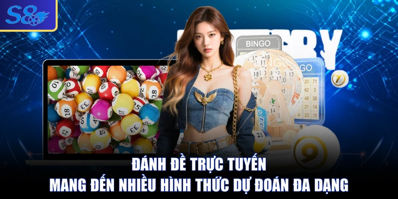 Đánh đề trực tuyến mang đến nhiều hình thức dự đoán đa dạng