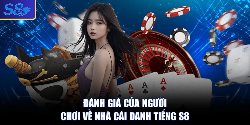 Đánh giá của người chơi về nhà cái danh tiếng S8