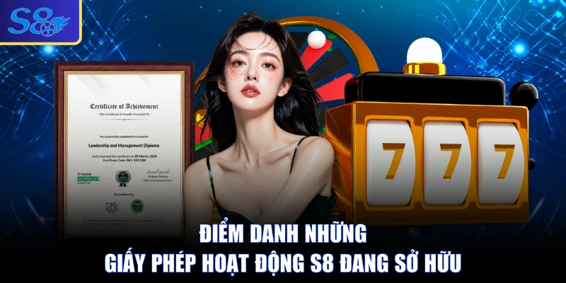 Điểm danh những giấy phép hoạt động S8 đang sở hữu