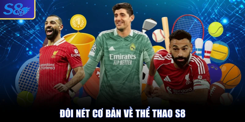 Đôi nét cơ bản về thể thao S8