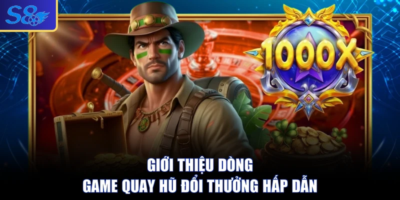 Giới thiệu dòng game quay hũ đổi thưởng hấp dẫn
