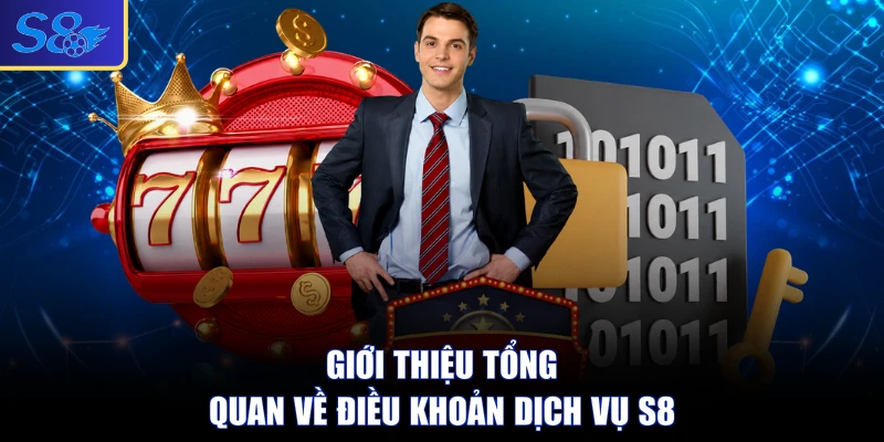 Giới thiệu tổng quan về điều khoản dịch vụ S8