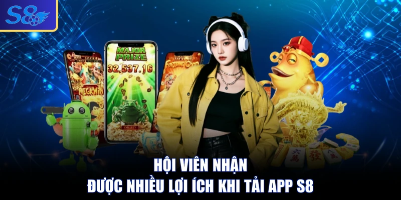 Hội viên nhận được nhiều lợi ích khi tải app S8