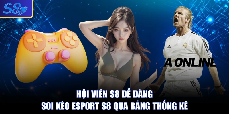 Hội viên S8 dễ dàng soi kèo esport S8 qua bảng thống kê
