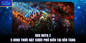 Kèo Dota 2 - 5 Hình Thức Đặt Cược Phổ Biến Tại Nền Tảng