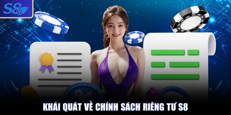 Khái quát về chính sách riêng tư S8