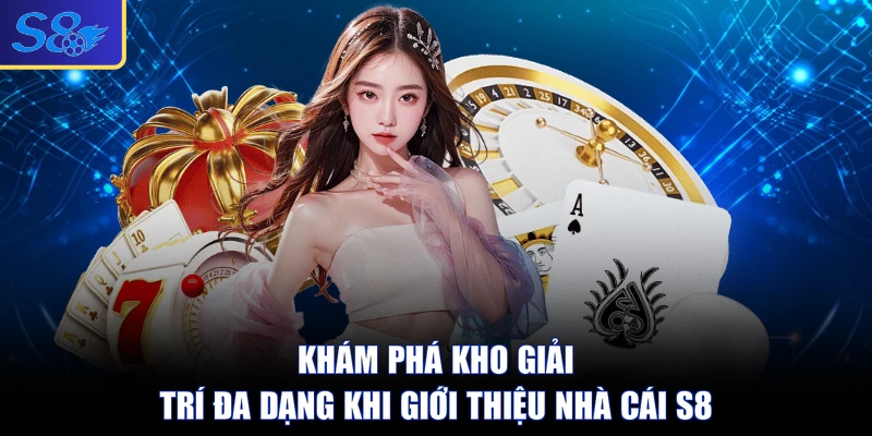 Khám phá kho giải trí đa dạng khi giới thiệu nhà cái S8