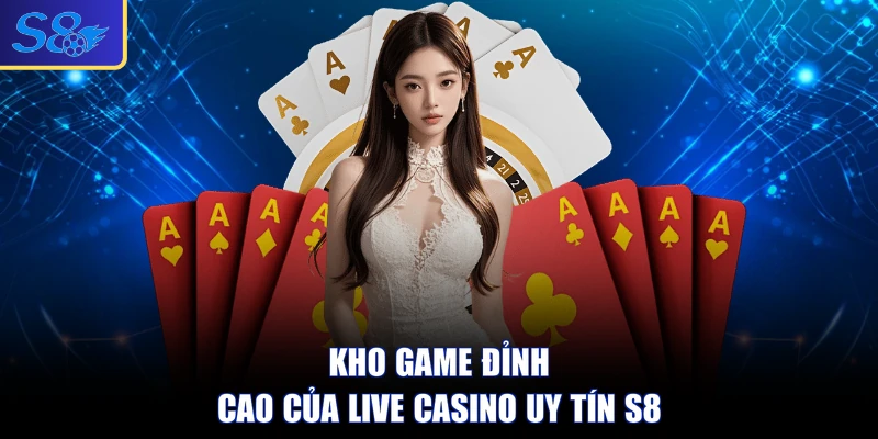 Kho game đỉnh cao của Live Casino uy tín S8