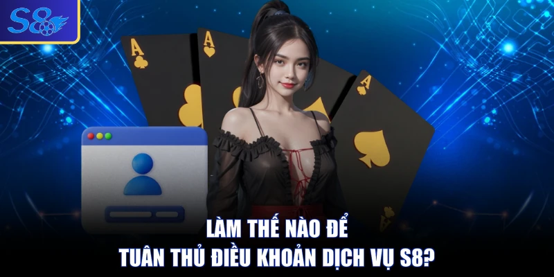 Làm thế nào để tuân thủ điều khoản dịch vụ S8?