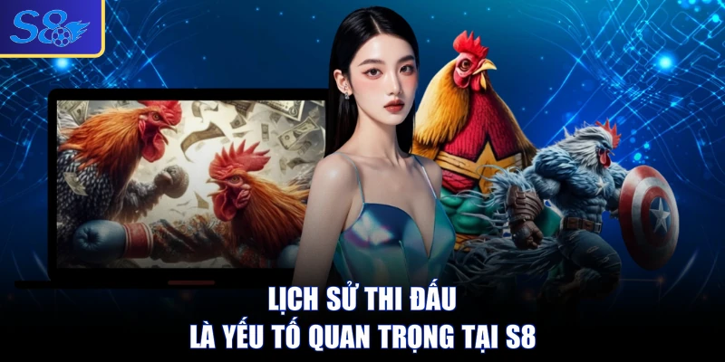 Lịch sử thi đấu là yếu tố quan trọng tại S8