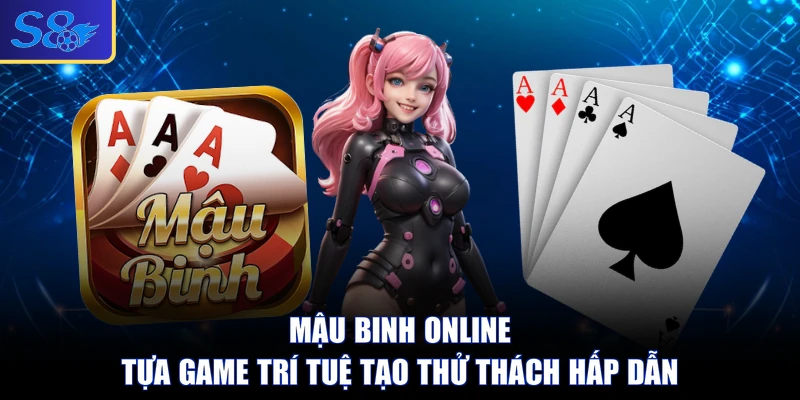 Mậu Binh Online - Tựa Game Trí Tuệ Tạo Thử Thách Hấp Dẫn