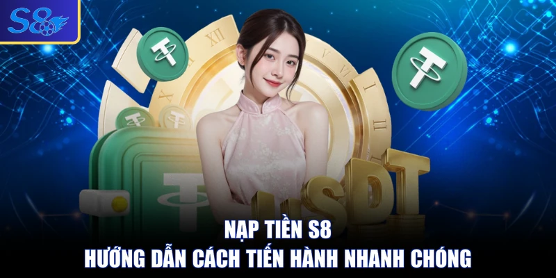 Nạp Tiền S8 - Hướng Dẫn Cách Tiến Hành Nhanh Chóng