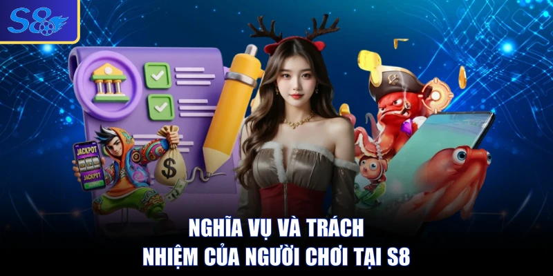 Nghĩa vụ và trách nhiệm của người chơi tại S8