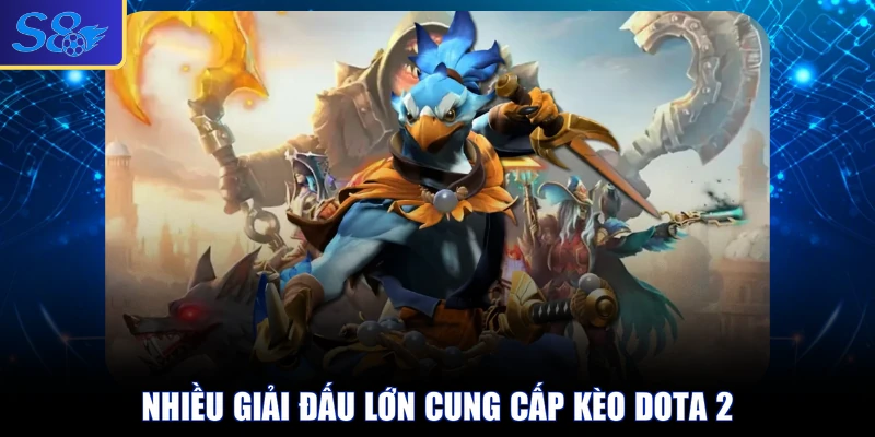 Nhiều giải đấu lớn cung cấp kèo Dota 2