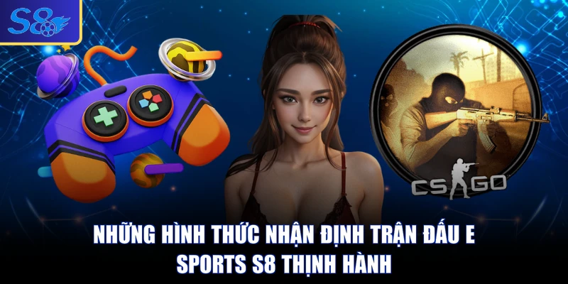 Những hình thức nhận định trận đấu E-sports S8 thịnh hành