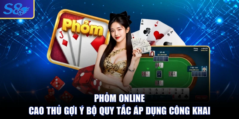 Phỏm Online - Cao Thủ Gợi Ý Bộ Quy Tắc Áp Dụng Công Khai
