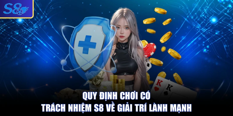 Quy định chơi có trách nhiệm S8 về giải trí lành mạnh