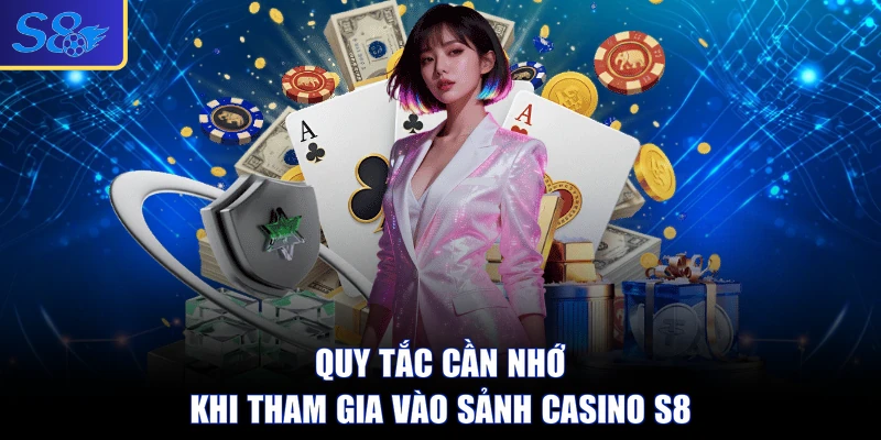 Quy tắc cần nhớ khi tham gia vào sảnh casino S8