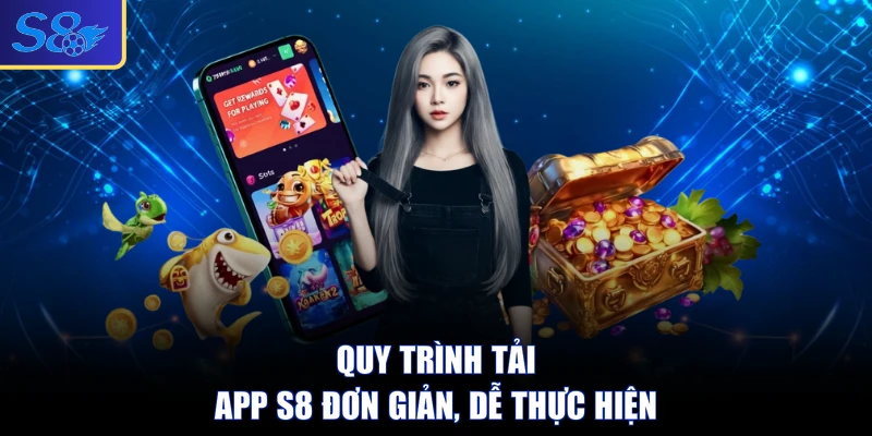 Quy trình tải app S8 đơn giản, dễ thực hiện