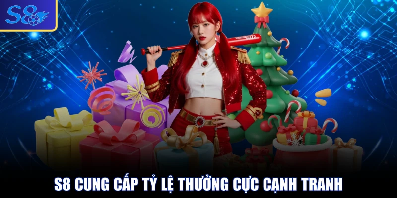 S8 cung cấp tỷ lệ thưởng cực cạnh tranh