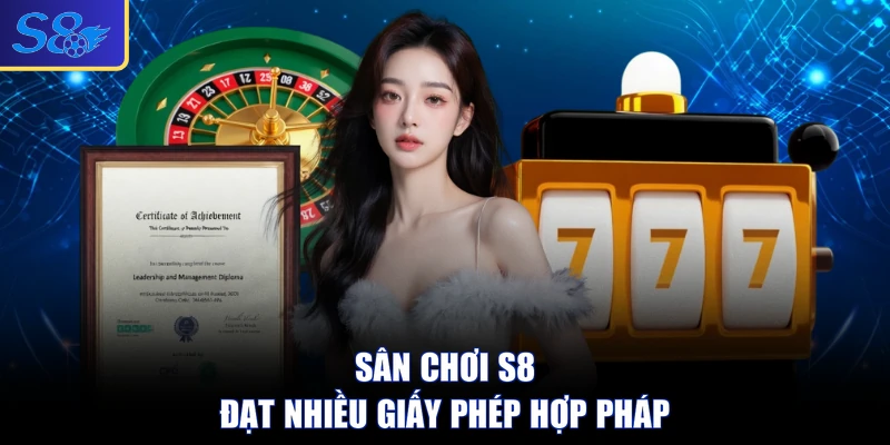 Sân chơi S8 đạt nhiều giấy phép hợp pháp