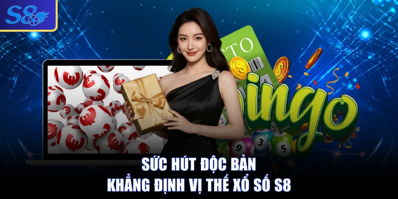 Sức hút độc bản khẳng định vị thế xổ số S8