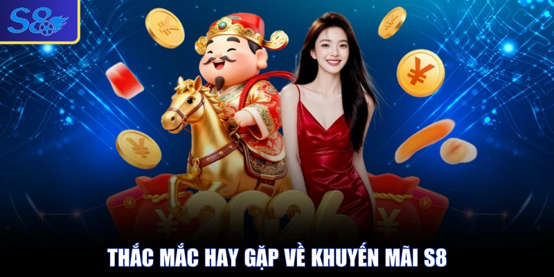 Thắc mắc hay gặp về khuyến mãi S8
