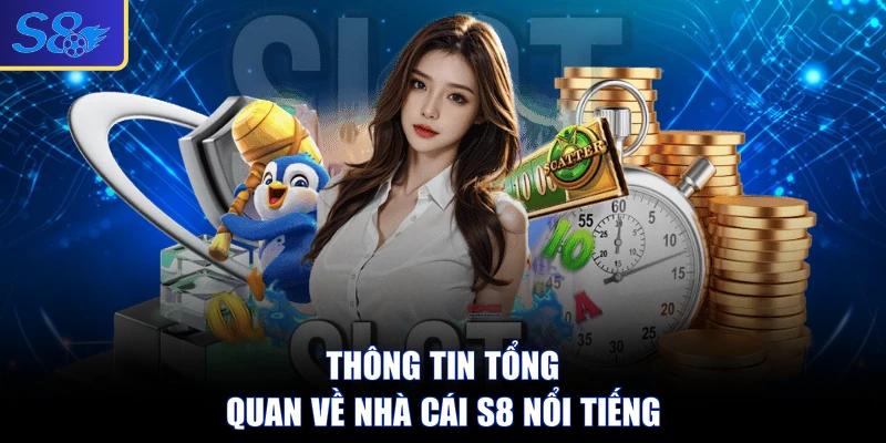 Thông tin tổng quan về nhà cái S8 nổi tiếng