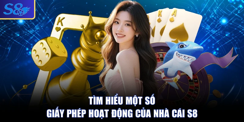 Tìm hiểu một số giấy phép hoạt động của nhà cái S8