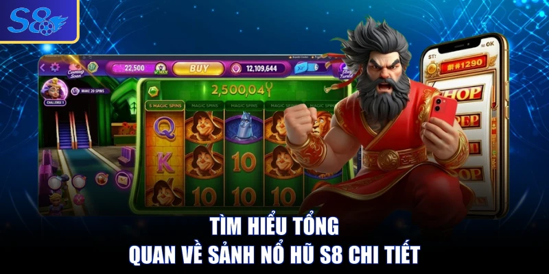 Tìm hiểu tổng quan về sảnh nổ hũ S8 chi tiết