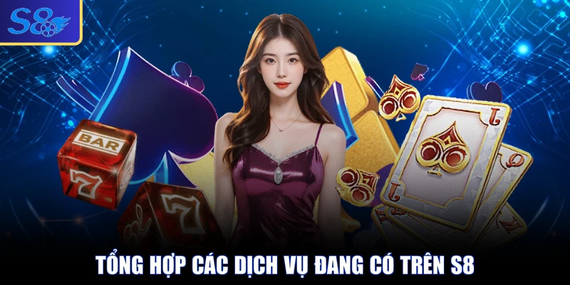 Tổng hợp các dịch vụ đang có trên S8