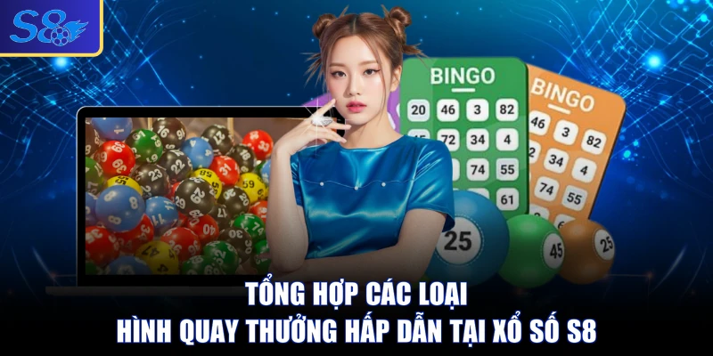 Tổng hợp các loại hình quay thưởng hấp dẫn tại xổ số S8