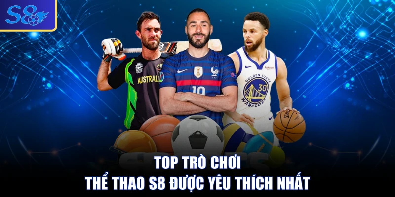 Top trò chơi thể thao S8 được yêu thích nhất