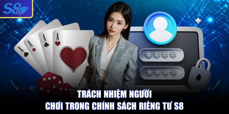 Trách nhiệm người chơi trong chính sách riêng tư S8