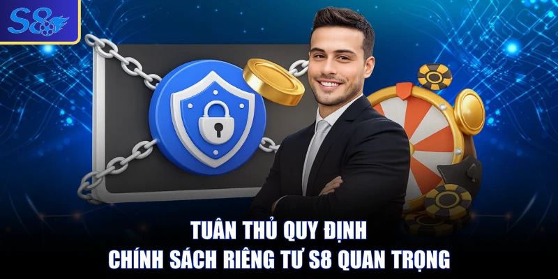 Tuân thủ quy định chính sách riêng tư S8 quan trọng