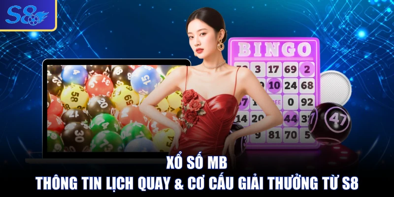 Xổ Số MB - Thông Tin Lịch Quay & Cơ Cấu Giải Thưởng Từ S8