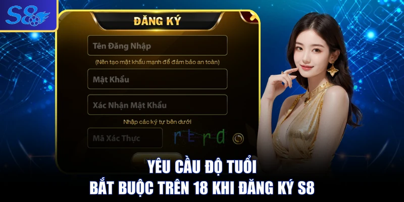 Yêu cầu độ tuổi bắt buộc trên 18 khi đăng ký S8
